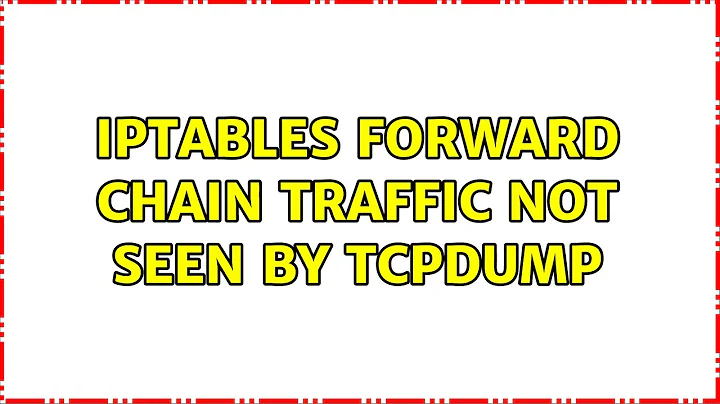 Iptables FORWARD chain traffic not seen by tcpdump