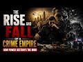 The Rise and Fall of a Crime Empire | How Power Destroys the Mind