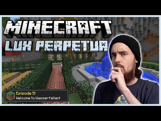 Minecraft: Lux Perpetua [5] - Welcome to Wasserfallen!