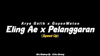 Eling Ae x Pelanggaran - Arya Galih x GuyonWaton (Speed Up) CIDRO BARENG🎧