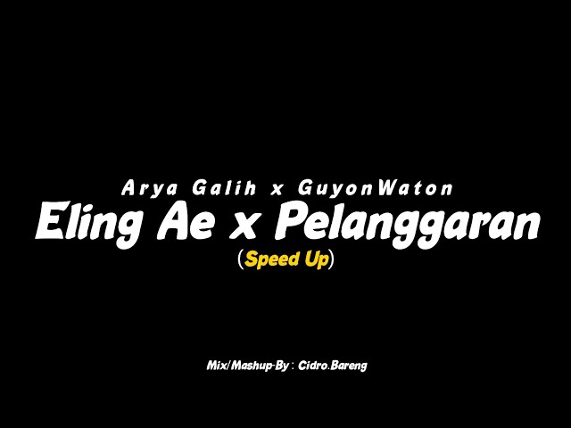 Eling Ae x Pelanggaran - Arya Galih x GuyonWaton (Speed Up) CIDRO BARENG🎧 class=