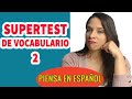 ✏️ SUPERTEST de vocabulario (2)✏️ : PIENSA EN ESPAÑOL: ¿Cuántas palabras sabes?