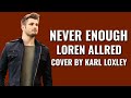 Download Lagu Never Enough - Cover by Karl Loxley (Lyrics + Bahasa Indonesia)