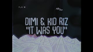 DIMI &amp; Kid Riz - It Was You