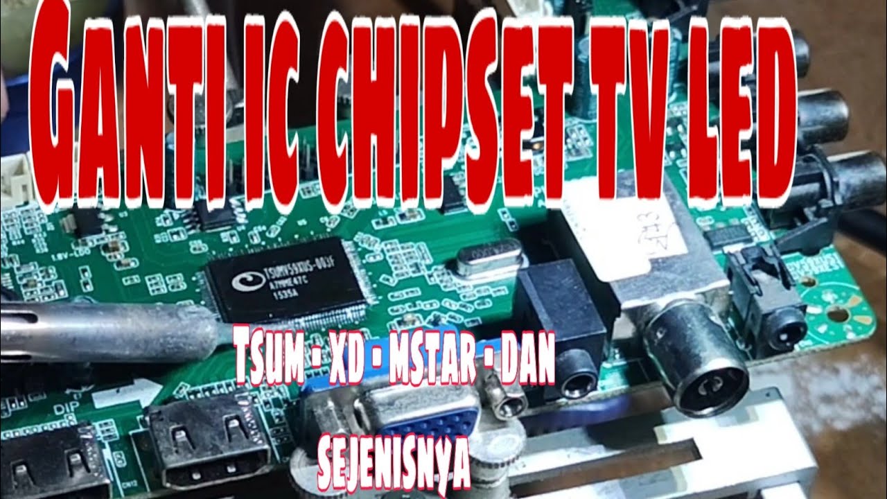 Cara ganti/pasang IC chipset TV -tsumv59xes - tsum 59xu - XD dan