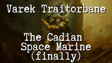 Varek Traitorbane - The (fanmade) Cadian Space Marine | 3k Subscribers Special