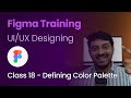 Class 18 - Defining Color Palette - Figma Training - UI/UX Designing (Hindi/English)