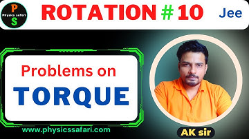 JEE : Rotational Motion: #10 - Problems on Torque | Physics Safari | AK sir