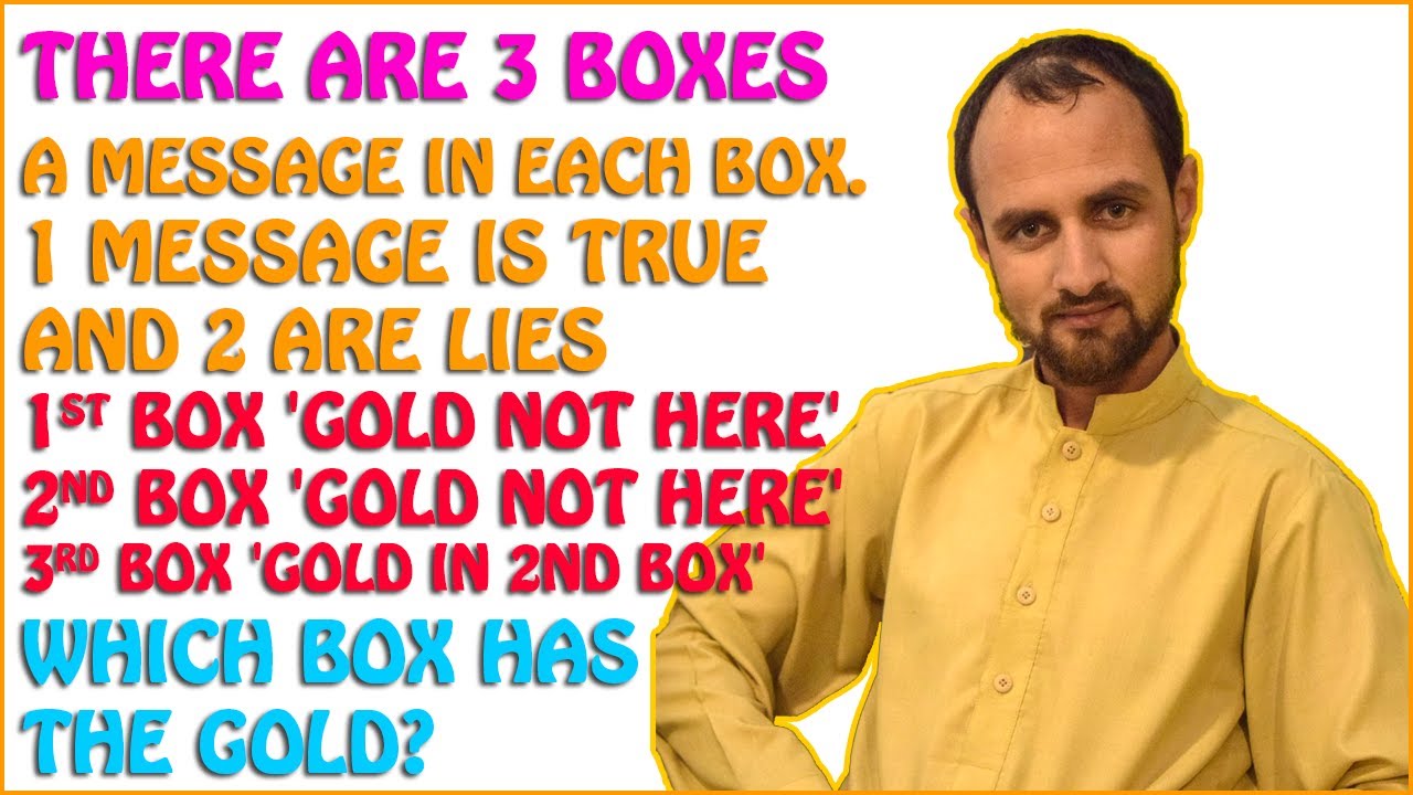 There are 3 boxes on a table, 1 box contains Gold, 2 are empty Which