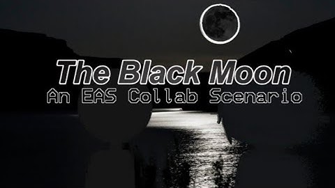 The Black Moon (An EAS Long Scenario)