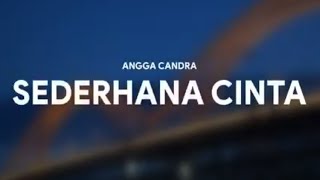 ANGGA CANDRA - SEDERHANA CINTA [LIRIK]