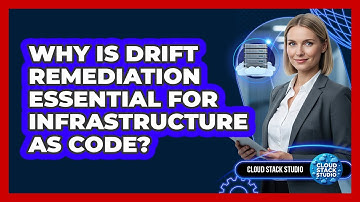 Why Is Drift Remediation Essential For Infrastructure As Code? - Cloud Stack Studio