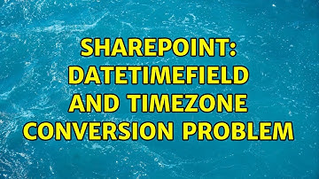 Sharepoint: DateTimeField and timezone conversion problem (4 Solutions!!)