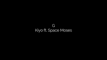 G - Kiyo ft. Space Moses LYRICS