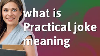 Practical Joke Meaning Of Practical Joke