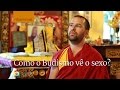 Como o Budismo vê o sexo? (subtitles: PT-ES-EN-NL-FR-IT)