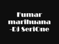 Fumar marihuana Dj SeriOne