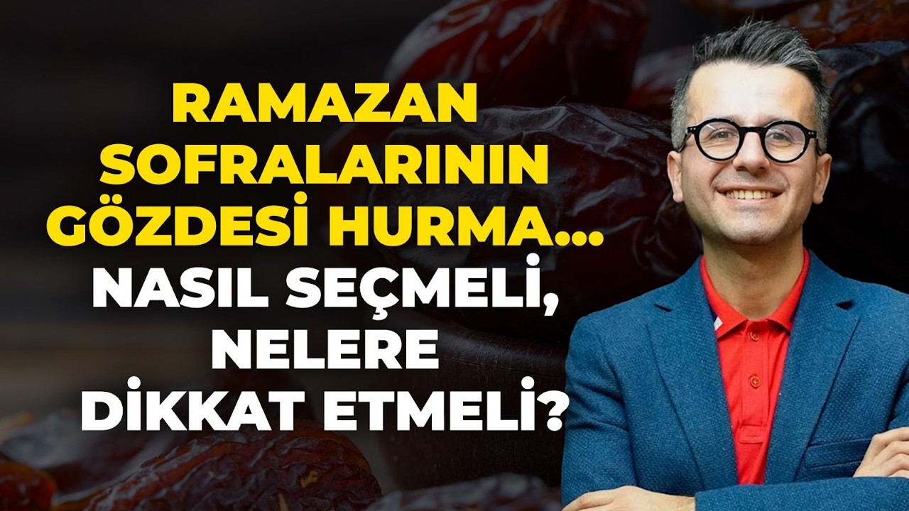 Ramazan Sofralarının Gözdesi Hurma.. Nasıl Seçmeli, Nelere Dikkat Etmeli? | Ersin Özdemir