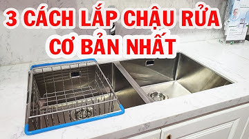 3 cách lắp đặt chậu rửa cơ bản nhất | HUY BẾP