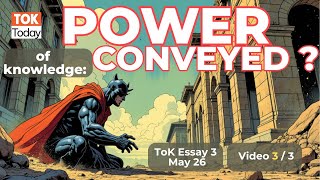 ToK Essay #3 May 26: Power of knowledge & Conveyance Part 3/3
