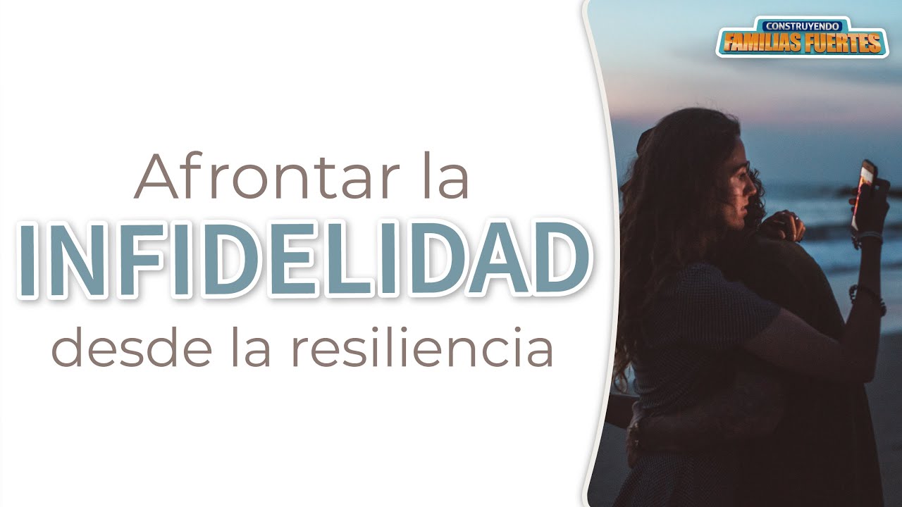 Afrontar la INFIDELIDAD desde la RESILIENCIA - 35 | Dr. Armando Duarte #ConstruyendoFamiliasFuertes
