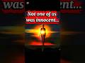 Not one of us was innocent #motivationalshorts #viralshorts