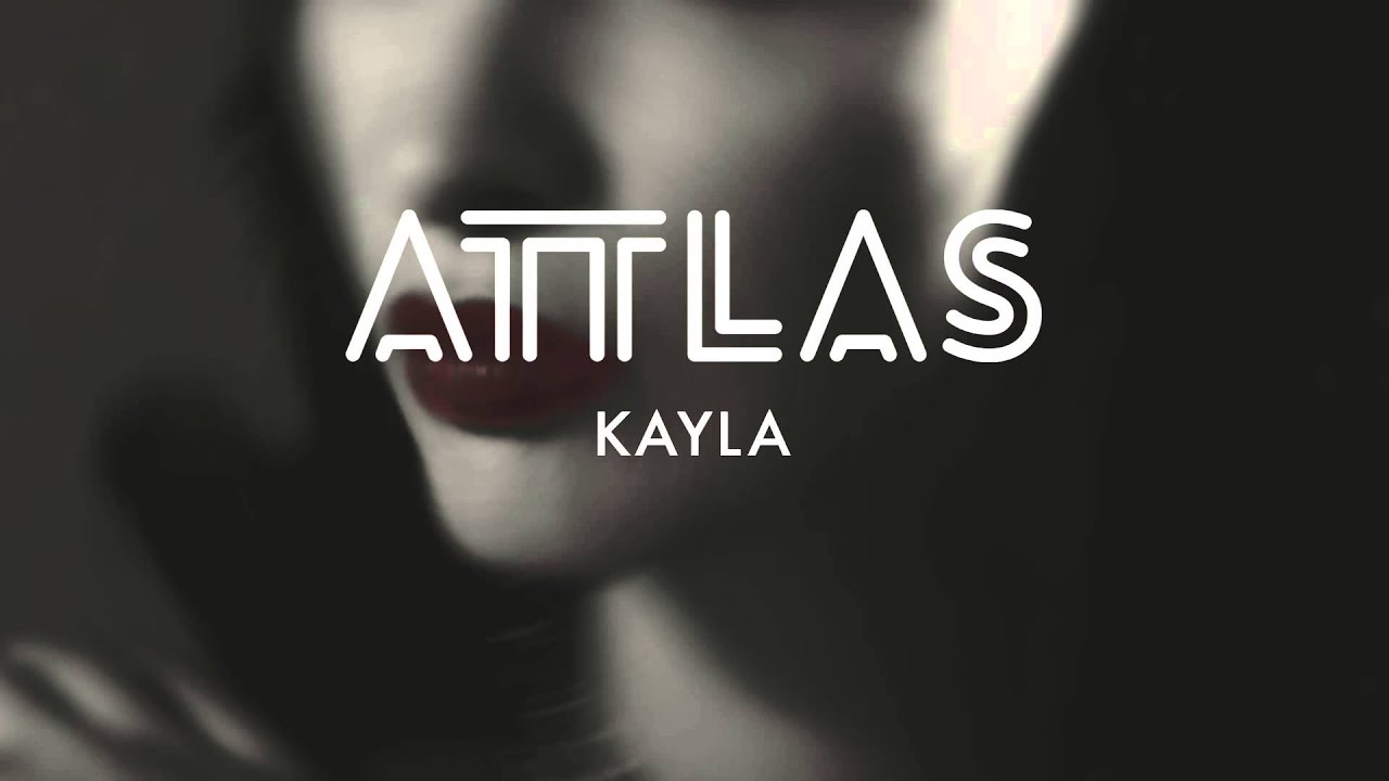 Watch ATTLAS - Kayla on YouTube Watch ATTLAS - Kayla on YouTube