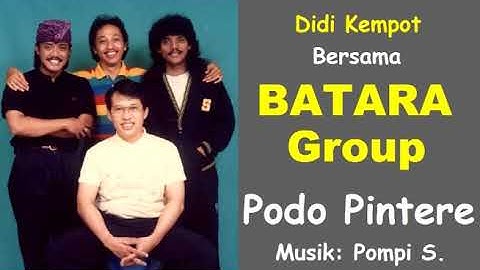 PODO PINTERE - DIDI KEMPOT - BATARA GROUP