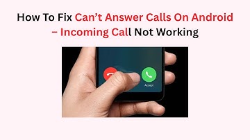How To Fix Can’t Answer Calls On Android – Incoming Call Not Working