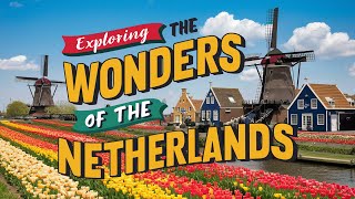Exploring the Wonders of the Netherlands | Most Amazing Places in The Netherlands | Travel Video