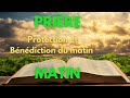 Prire du matin  prire de protection et de bndiction pour bien  commencer la  journe