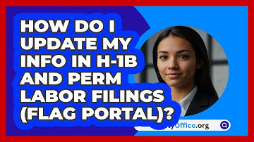 How Do I Update My Info In H‑1B And PERM   Labor Filings (FLAG Portal)? | CountyOffice News