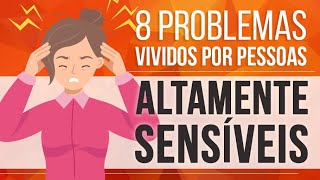 8 PROBLEMAS VIVIDOS POR PESSOAS ALTAMENTE SENSÍVEIS (PAS)