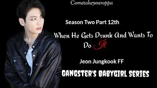 When He Is Drunk And Wants To Do It|Jeon Jungkook FF|GBS|Season Two|Part 12th|16+ #bts #jungkook #jk