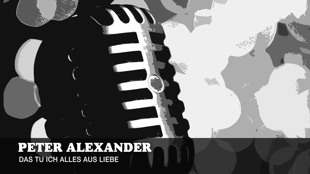 Peter Alexander - Das tu ich alles aus Liebe