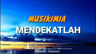 MENDEKATLAH MUSIKIMIA (Lirik)