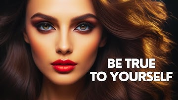 Authenticity: Be True to Yourself