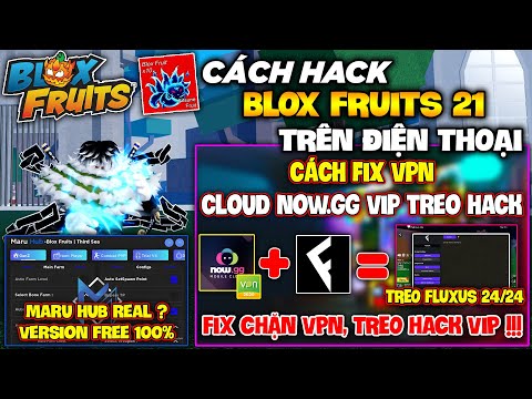 Cách Cài Fluxus Cho Cloud NowGG Treo Hack Blox Fruits 21 Vô Hạn, Fix Lỗi Chặn VPN, Menu Maru Hub Vip