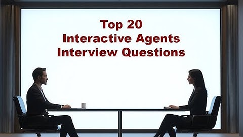 Top 20 AI Interactive Agents Interview Questions