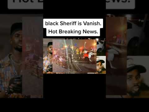 Black Sheriff is Vanished.Hot Breaking news