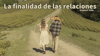 LA FINALIDAD DE LAS RELACIONES - Eckhart Tolle