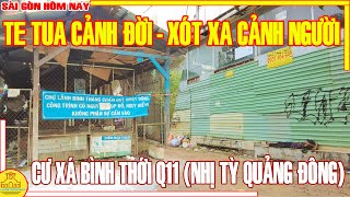 Te Tua Cảnh Đời - Xót Xa Cảnh Người Cư Xá Bình Thới Q11 Nhị Tỳ Quảng Đông Sài Gòn Hôm Nay