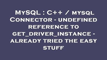 MySQL : C++ / mysql Connector - undefined reference to get_driver_instance - already tried the easy