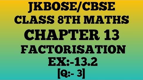 FACTORISATION class 8th ¶Ex 13.2 ¶(Q.3)  jkbose/cbse