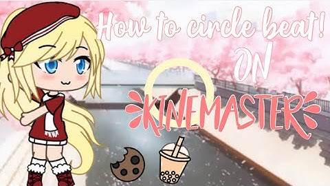•How to circle beat on KineMaster! 「Gacha Life」Easy tutorial! •