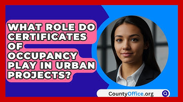 What Role Do Certificates Of Occupancy Play In Urban Projects? - CountyOffice.org