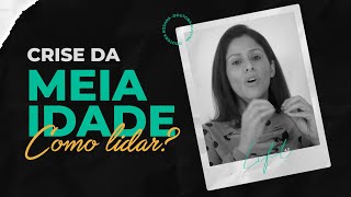 Como Lidar Com A Crise Da Meia Idade? Dra. Rosana Alves
