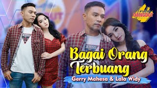 Gerry Mahesa Ft. Lala Widy - Bagai Orang Terbuang   ||   GERLA