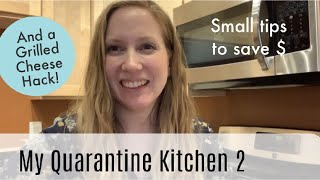 My Quarantine Kitchen 2: Small tips to save money, a grilled cheese hack, & honest thoughts