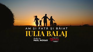 Iulia Balaj - Am și fată și băiat ❤️ | Official Video